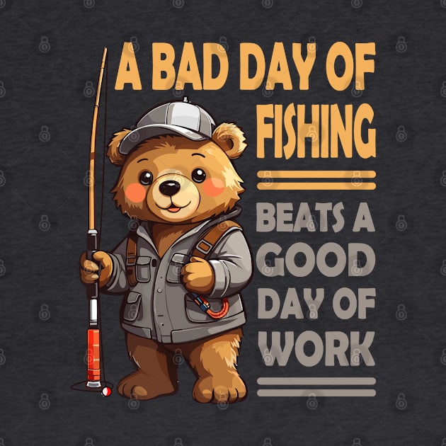 A bad day of fishing beats a good day of work - Cute Bear by Pawtastic Apparel